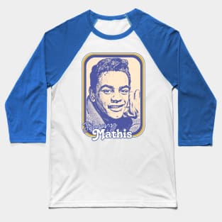 Johnny Mathis / Retro Style Fan Design Baseball T-Shirt